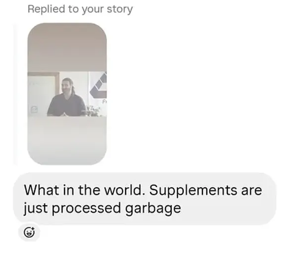 Screenshot of a story reply saying supplements are just processed garbage